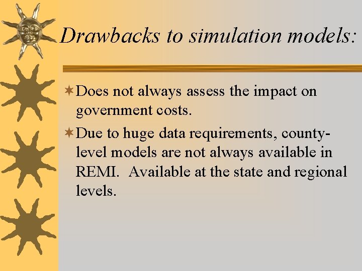 Drawbacks to simulation models: ¬Does not always assess the impact on government costs. ¬Due Drawbacks to simulation models: ¬Does not always assess the impact on government costs. ¬Due
