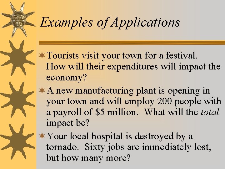 Examples of Applications ¬Tourists visit your town for a festival. How will their expenditures Examples of Applications ¬Tourists visit your town for a festival. How will their expenditures