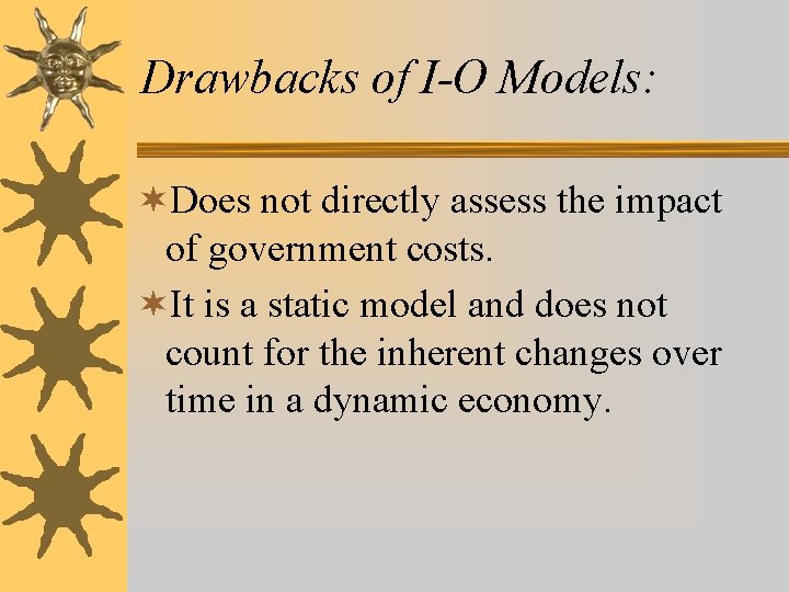 Drawbacks of I-O Models: ¬Does not directly assess the impact of government costs. ¬It Drawbacks of I-O Models: ¬Does not directly assess the impact of government costs. ¬It