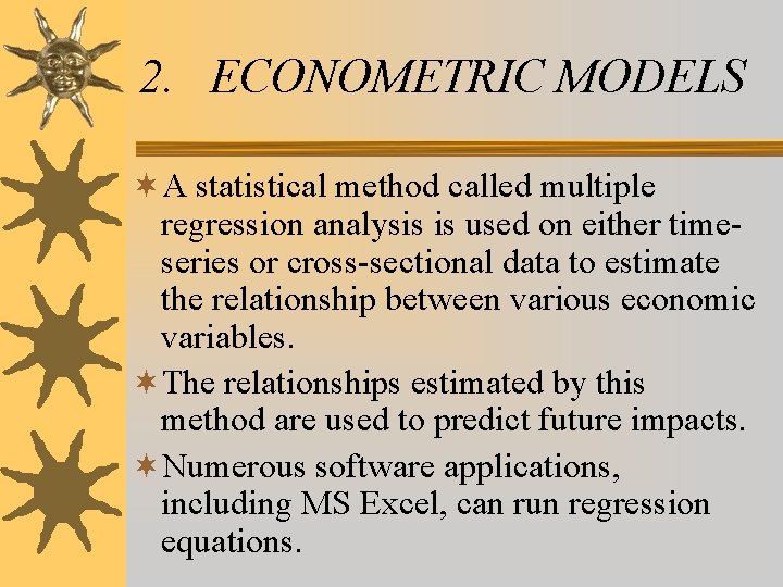 2. ECONOMETRIC MODELS ¬A statistical method called multiple regression analysis is used on either 2. ECONOMETRIC MODELS ¬A statistical method called multiple regression analysis is used on either