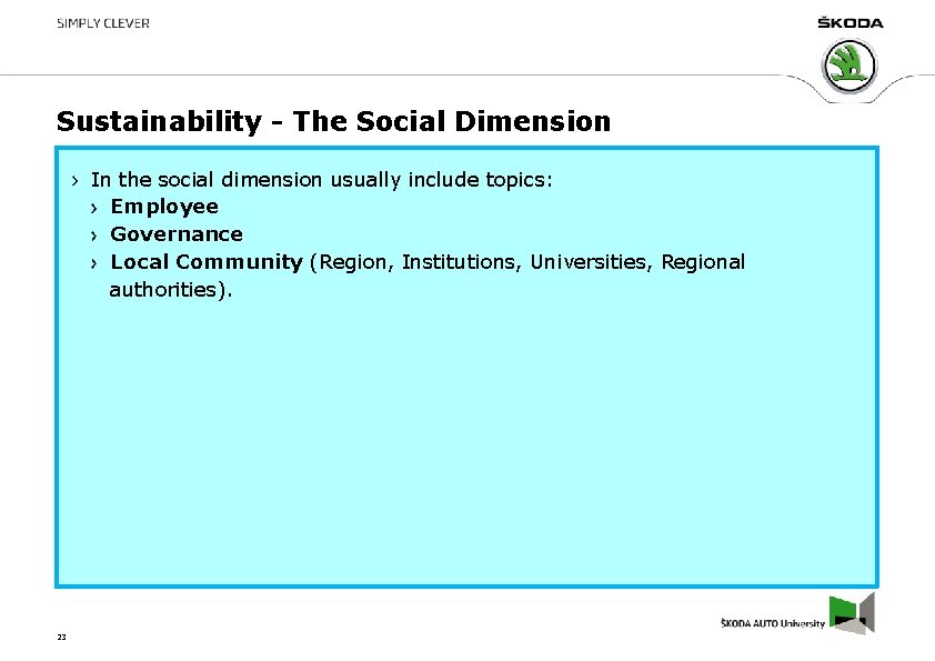 Sustainability - The Social Dimension In the social dimension usually include topics: Employee Governance