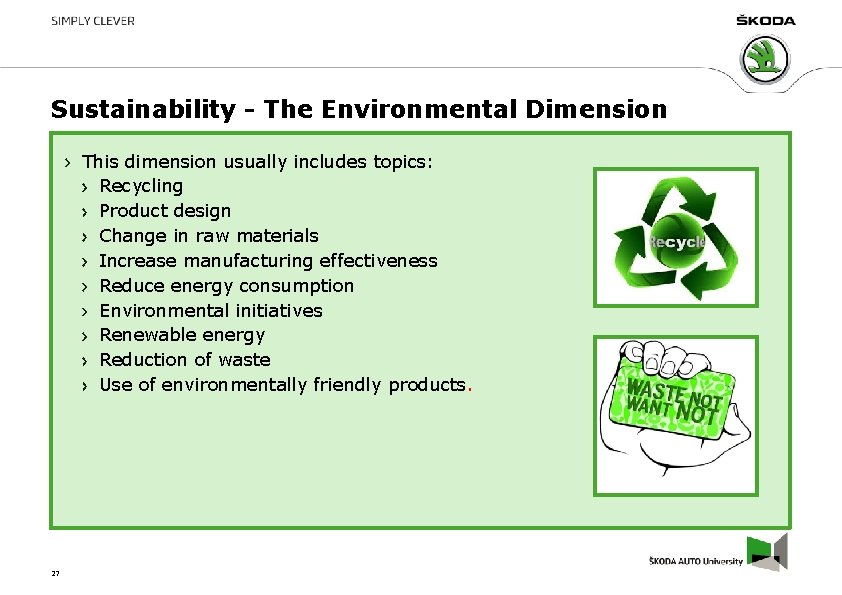 Sustainability - The Environmental Dimension This dimension usually includes topics: Recycling Product design Change