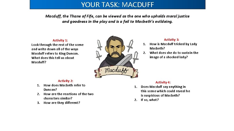 YOUR TASK: MACDUFF Macduff, the Thane of Fife, can be viewed as the one