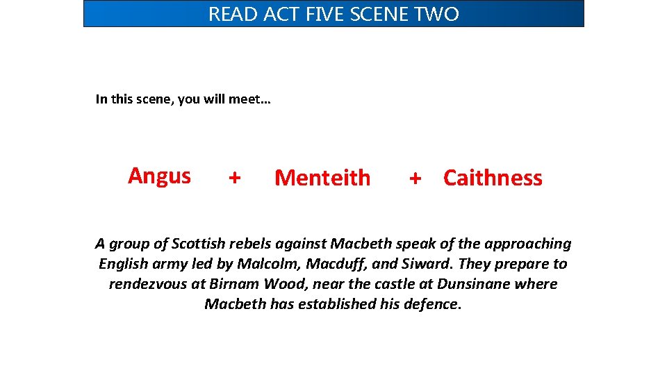 READ ACT FIVE SCENE TWO In this scene, you will meet… Angus + Menteith