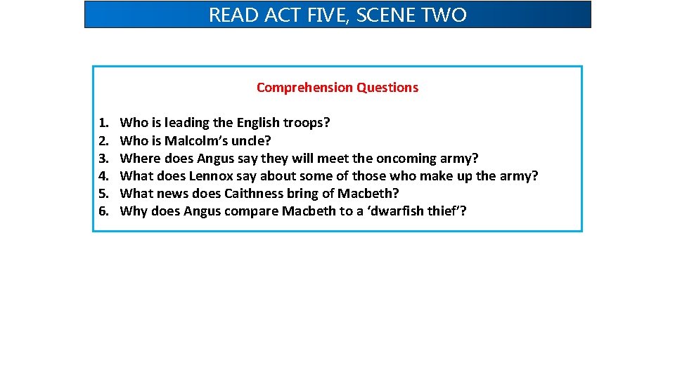 READ ACT FIVE, SCENE TWO Comprehension Questions 1. 2. 3. 4. 5. 6. Who