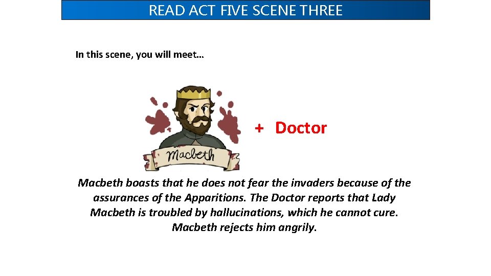 READ ACT FIVE SCENE THREE In this scene, you will meet… + Doctor Macbeth READ ACT FIVE SCENE THREE In this scene, you will meet… + Doctor Macbeth