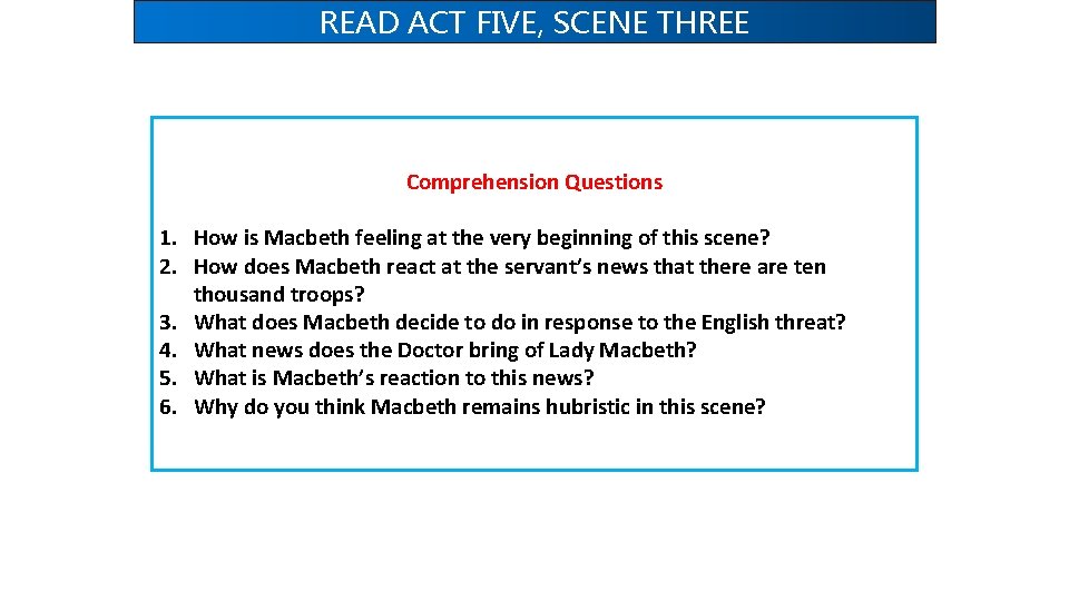 READ ACT FIVE, SCENE THREE Comprehension Questions 1. How is Macbeth feeling at the