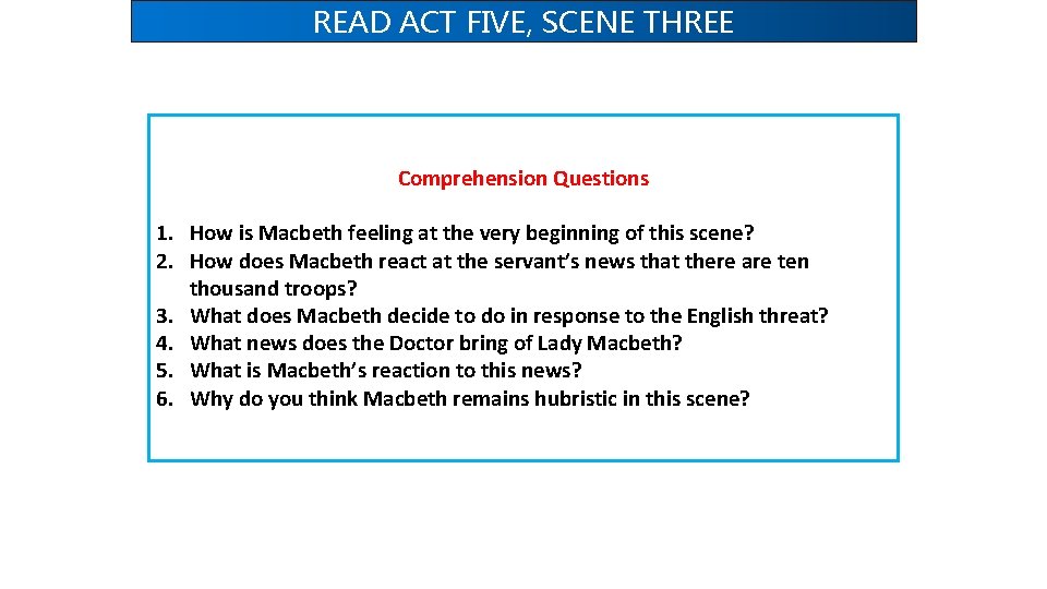 READ ACT FIVE, SCENE THREE Comprehension Questions 1. How is Macbeth feeling at the READ ACT FIVE, SCENE THREE Comprehension Questions 1. How is Macbeth feeling at the
