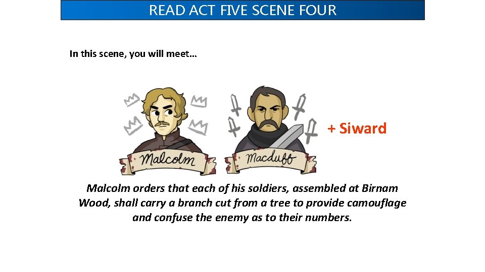 READ ACT FIVE SCENE FOUR In this scene, you will meet… + Siward Malcolm READ ACT FIVE SCENE FOUR In this scene, you will meet… + Siward Malcolm