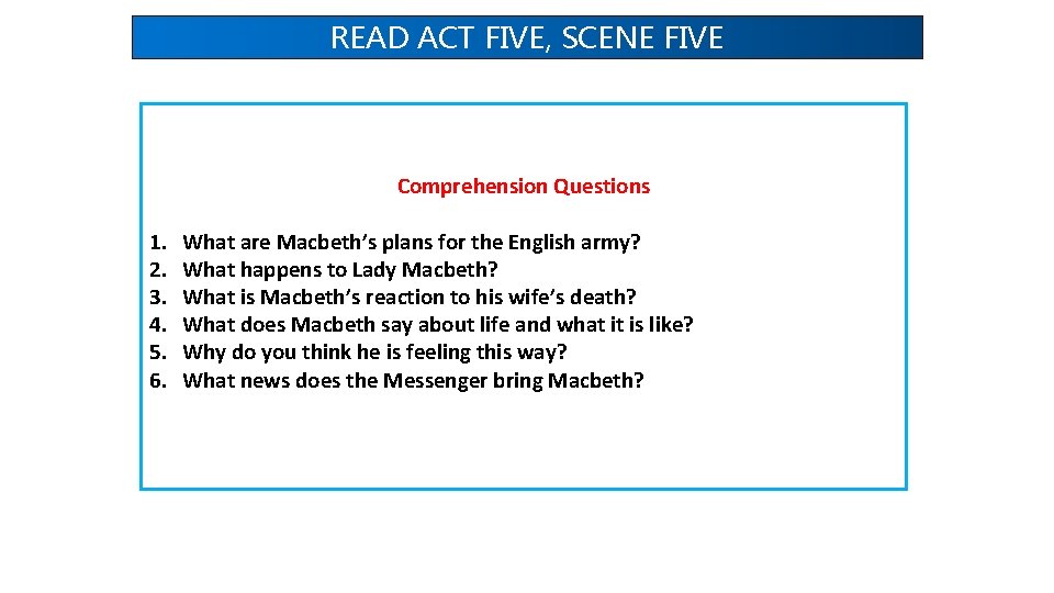 READ ACT FIVE, SCENE FIVE Comprehension Questions 1. 2. 3. 4. 5. 6. What
