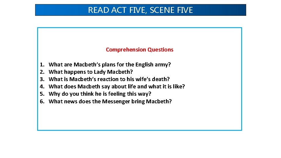 READ ACT FIVE, SCENE FIVE Comprehension Questions 1. 2. 3. 4. 5. 6. What READ ACT FIVE, SCENE FIVE Comprehension Questions 1. 2. 3. 4. 5. 6. What