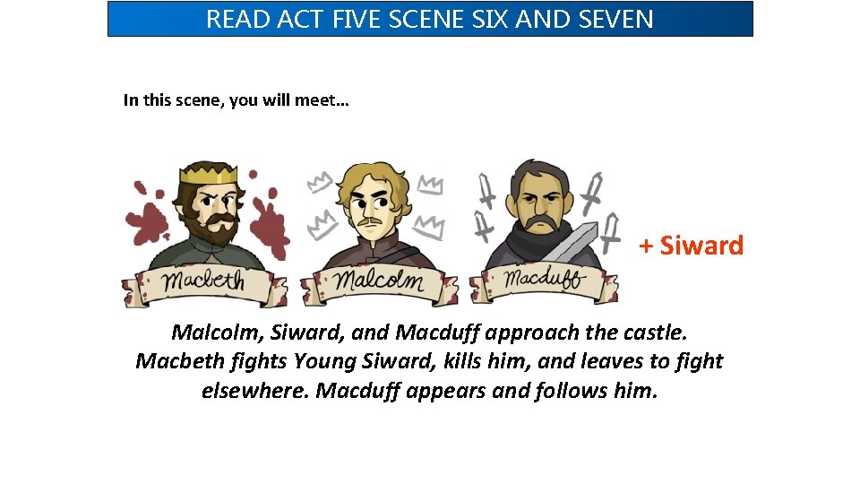 READ ACT FIVE SCENE SIX AND SEVEN In this scene, you will meet… +