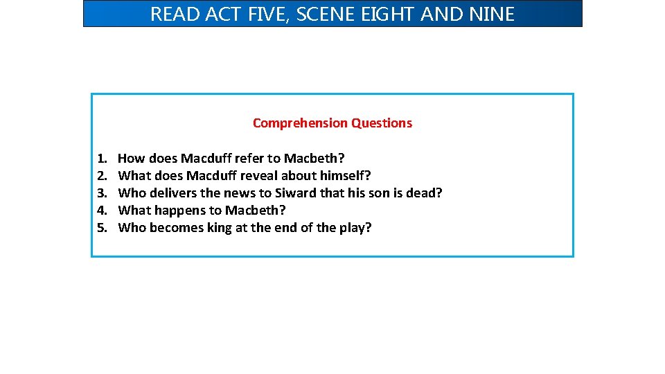 READ ACT FIVE, SCENE EIGHT AND NINE Comprehension Questions 1. 2. 3. 4. 5.