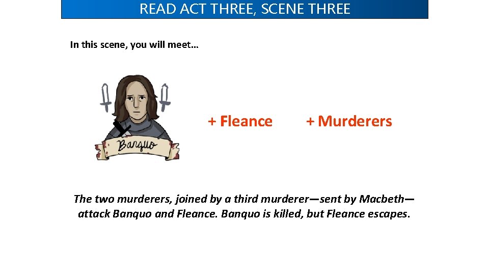 READ ACT THREE, SCENE THREE In this scene, you will meet… + Fleance + READ ACT THREE, SCENE THREE In this scene, you will meet… + Fleance +
