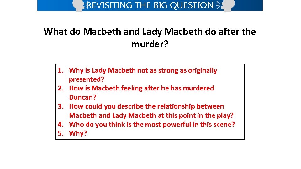 REVISITING THE BIG QUESTION What do Macbeth and Lady Macbeth do after the murder?