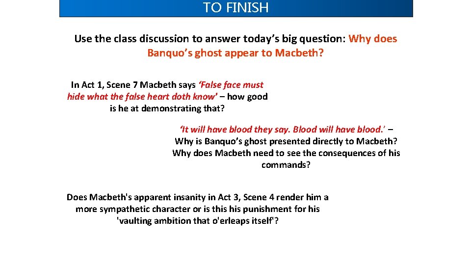 TO FINISH Use the class discussion to answer today’s big question: Why does Banquo’s TO FINISH Use the class discussion to answer today’s big question: Why does Banquo’s