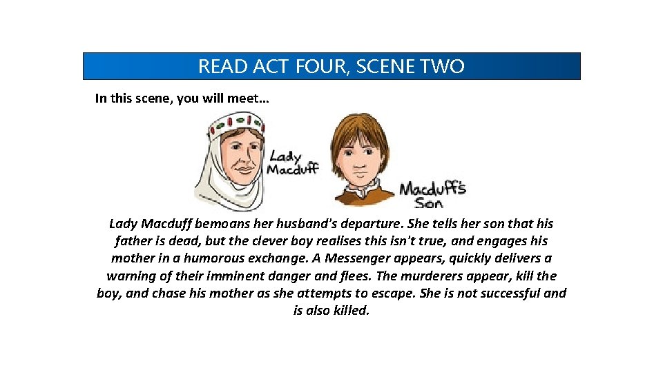 READ ACT FOUR, SCENE TWO In this scene, you will meet… Lady Macduff bemoans