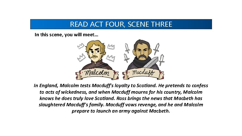 READ ACT FOUR, SCENE THREE In this scene, you will meet… In England, Malcolm READ ACT FOUR, SCENE THREE In this scene, you will meet… In England, Malcolm