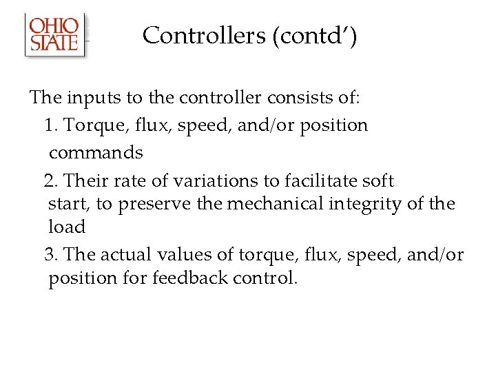 Controllers (contd’) The inputs to the controller consists of: 1. Torque, flux, speed, and/or Controllers (contd’) The inputs to the controller consists of: 1. Torque, flux, speed, and/or