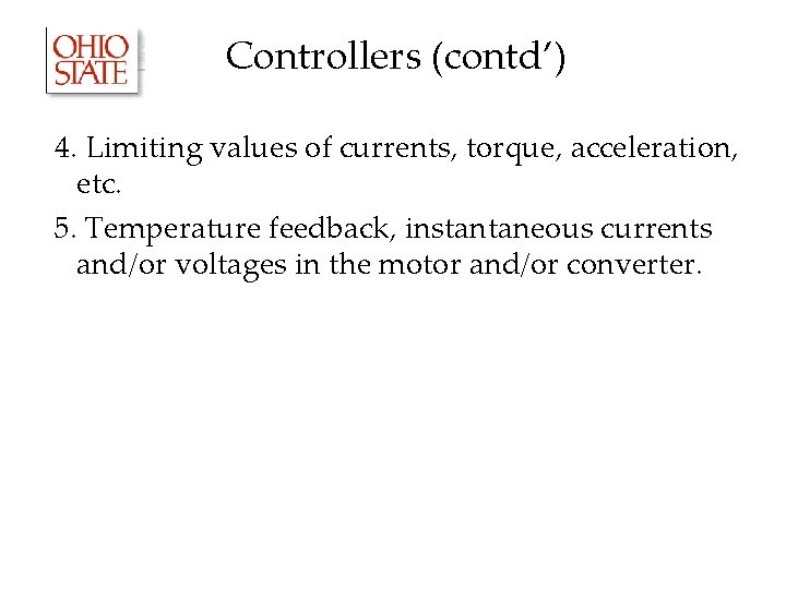 Controllers (contd’) 4. Limiting values of currents, torque, acceleration, etc. 5. Temperature feedback, instantaneous Controllers (contd’) 4. Limiting values of currents, torque, acceleration, etc. 5. Temperature feedback, instantaneous