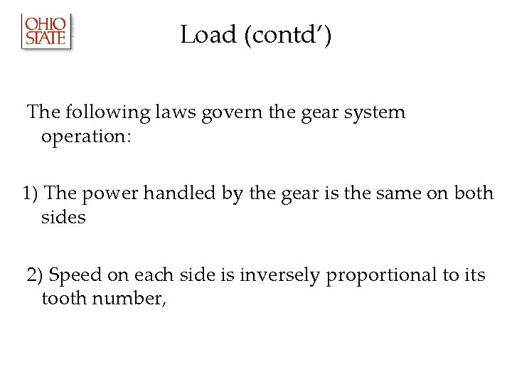 Load (contd’) The following laws govern the gear system operation: 1) The power handled Load (contd’) The following laws govern the gear system operation: 1) The power handled