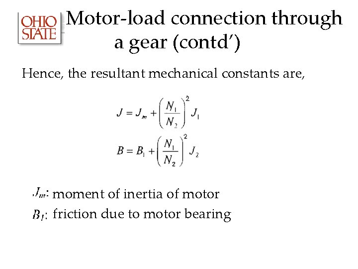 Motor-load connection through a gear (contd’) Hence, the resultant mechanical constants are, moment of Motor-load connection through a gear (contd’) Hence, the resultant mechanical constants are, moment of