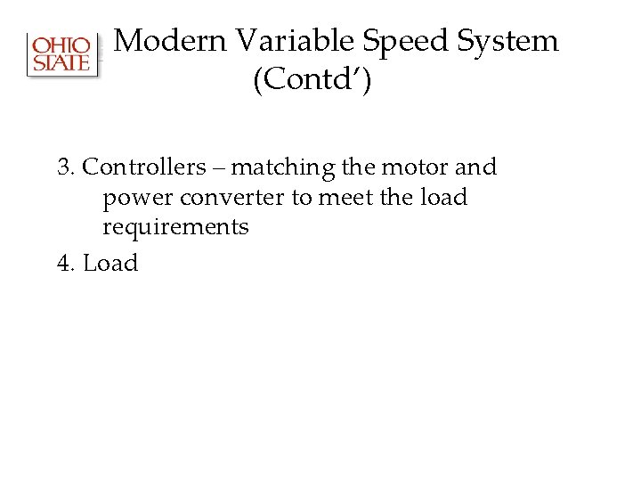 Modern Variable Speed System (Contd’) 3. Controllers – matching the motor and power converter Modern Variable Speed System (Contd’) 3. Controllers – matching the motor and power converter