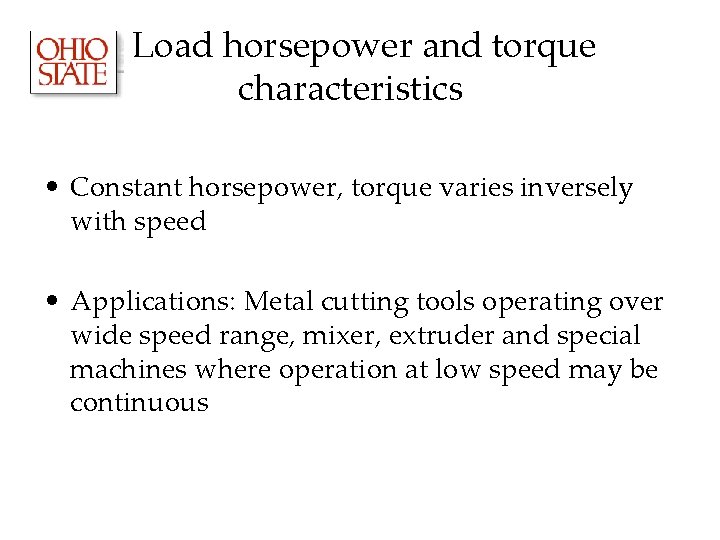 Load horsepower and torque characteristics • Constant horsepower, torque varies inversely with speed • Load horsepower and torque characteristics • Constant horsepower, torque varies inversely with speed •