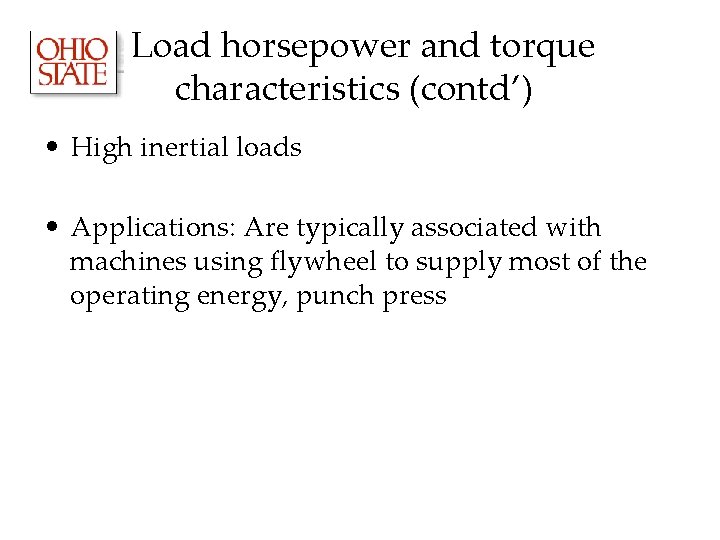 Load horsepower and torque characteristics (contd’) • High inertial loads • Applications: Are typically Load horsepower and torque characteristics (contd’) • High inertial loads • Applications: Are typically