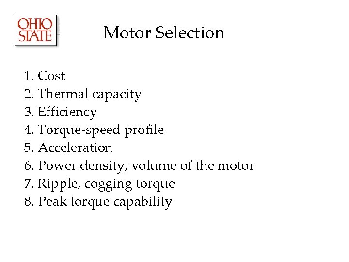 Motor Selection 1. Cost 2. Thermal capacity 3. Efficiency 4. Torque-speed profile 5. Acceleration Motor Selection 1. Cost 2. Thermal capacity 3. Efficiency 4. Torque-speed profile 5. Acceleration
