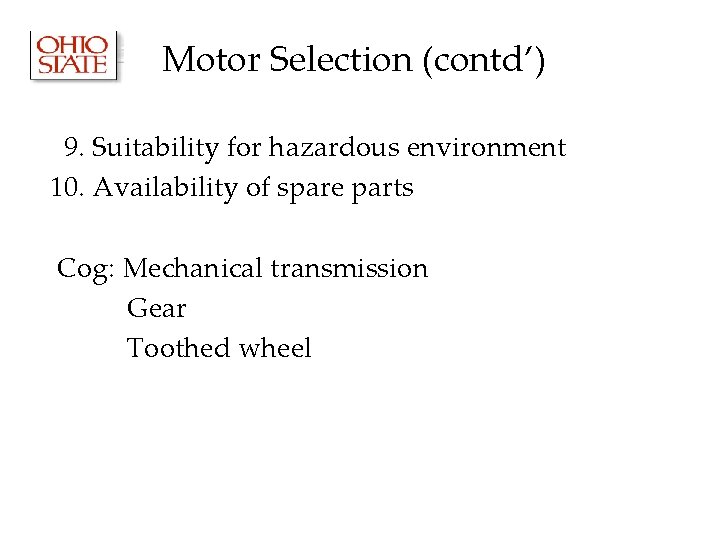 Motor Selection (contd’) 9. Suitability for hazardous environment 10. Availability of spare parts Cog: Motor Selection (contd’) 9. Suitability for hazardous environment 10. Availability of spare parts Cog: