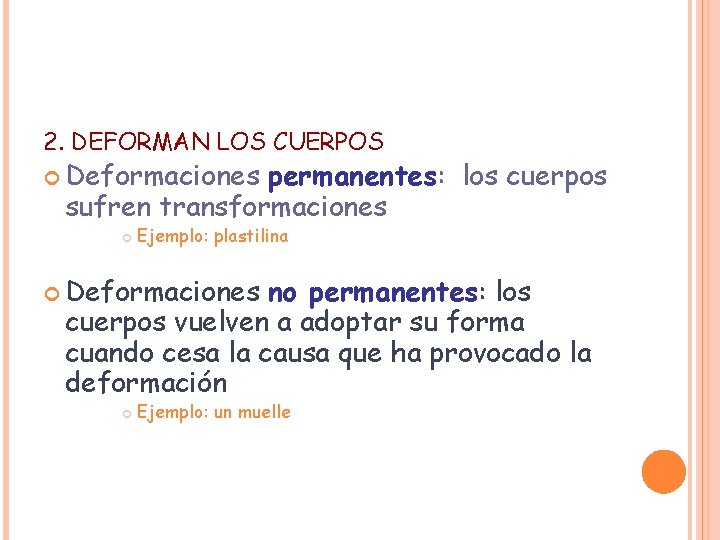 2. DEFORMAN LOS CUERPOS Deformaciones permanentes: los cuerpos sufren transformaciones Ejemplo: plastilina Deformaciones no