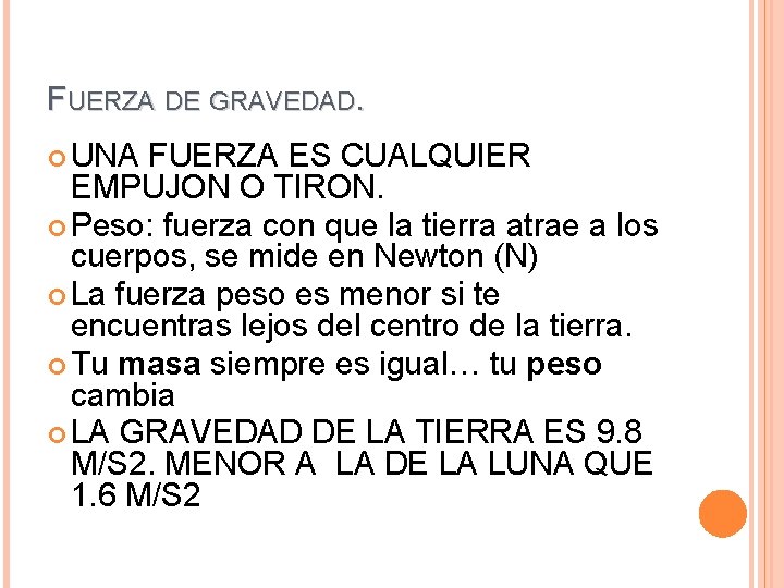 FUERZA DE GRAVEDAD. UNA FUERZA ES CUALQUIER EMPUJON O TIRON. Peso: fuerza con que