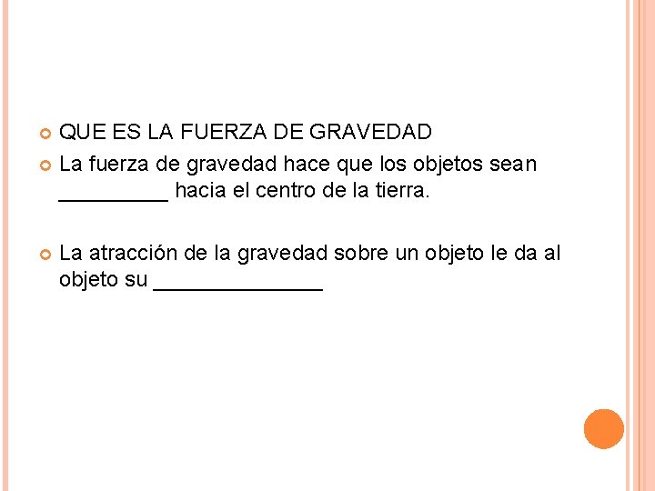 QUE ES LA FUERZA DE GRAVEDAD La fuerza de gravedad hace que los objetos