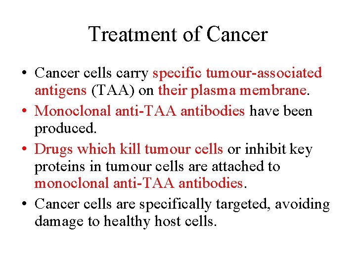 Treatment of Cancer • Cancer cells carry specific tumour-associated antigens (TAA) on their plasma