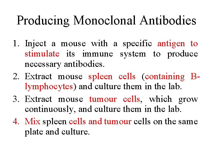 Producing Monoclonal Antibodies 1. Inject a mouse with a specific antigen to stimulate its