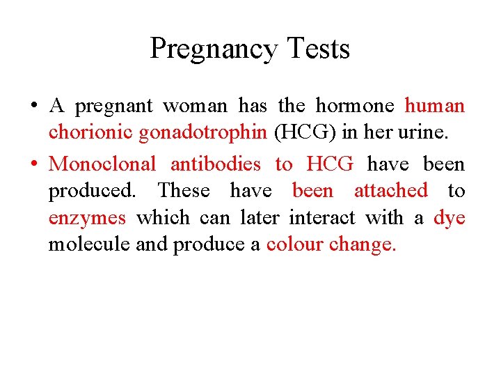Pregnancy Tests • A pregnant woman has the hormone human chorionic gonadotrophin (HCG) in