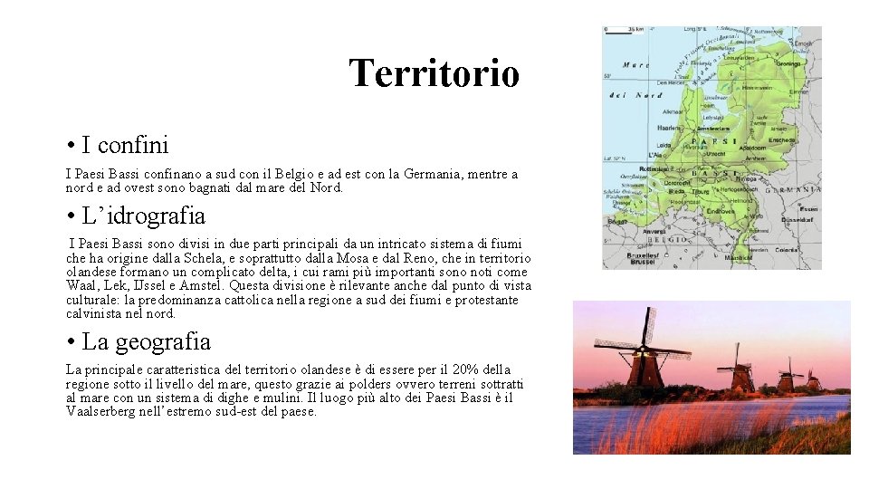 Territorio • I confini I Paesi Bassi confinano a sud con il Belgio e