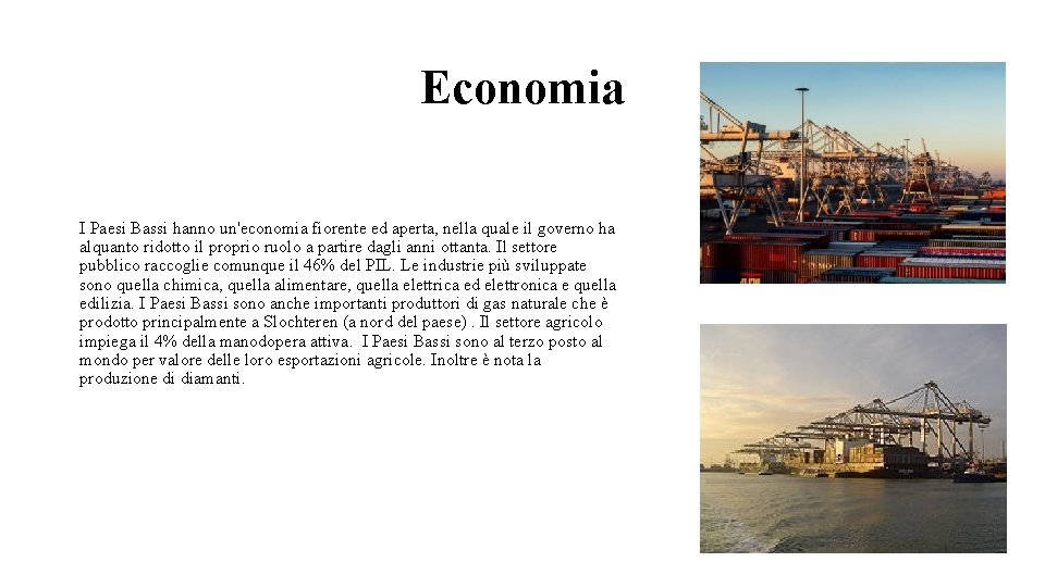 Economia I Paesi Bassi hanno un'economia fiorente ed aperta, nella quale il governo ha