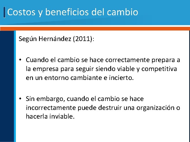 Costos y beneficios del cambio Según Hernández (2011): • Cuando el cambio se hace