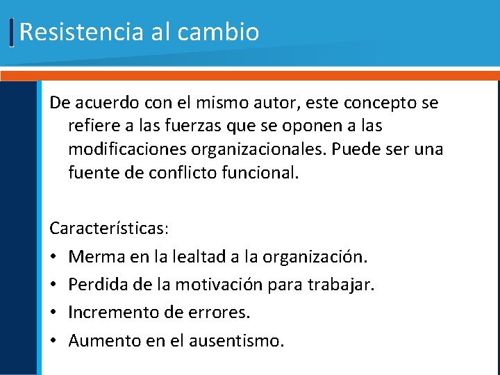 Resistencia al cambio De acuerdo con el mismo autor, este concepto se refiere a