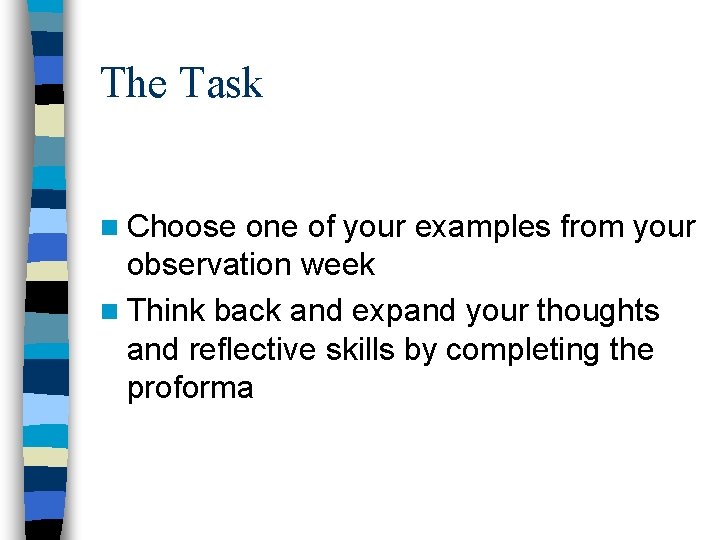 The Task n Choose one of your examples from your observation week n Think