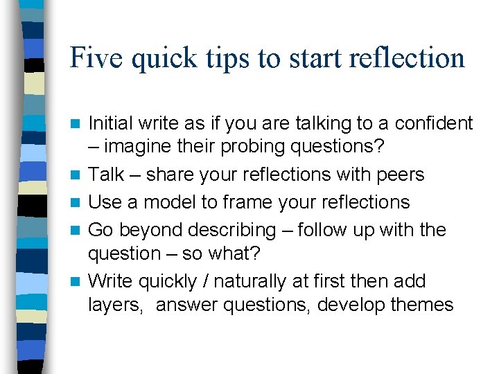 Five quick tips to start reflection n n Initial write as if you are