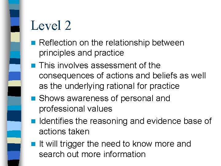 Level 2 n n n Reflection on the relationship between principles and practice This