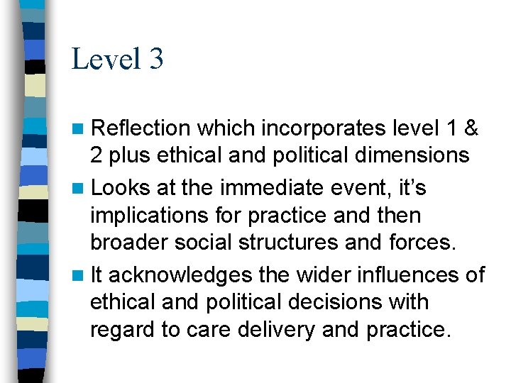 Level 3 n Reflection which incorporates level 1 & 2 plus ethical and political