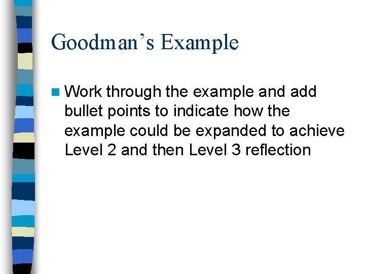 Goodman’s Example n Work through the example and add bullet points to indicate how