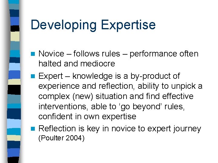 Developing Expertise Novice – follows rules – performance often halted and mediocre n Expert