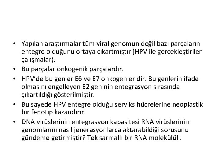  • Yapılan araştırmalar tüm viral genomun değil bazı parçaların entegre olduğunu ortaya çıkartmıştır