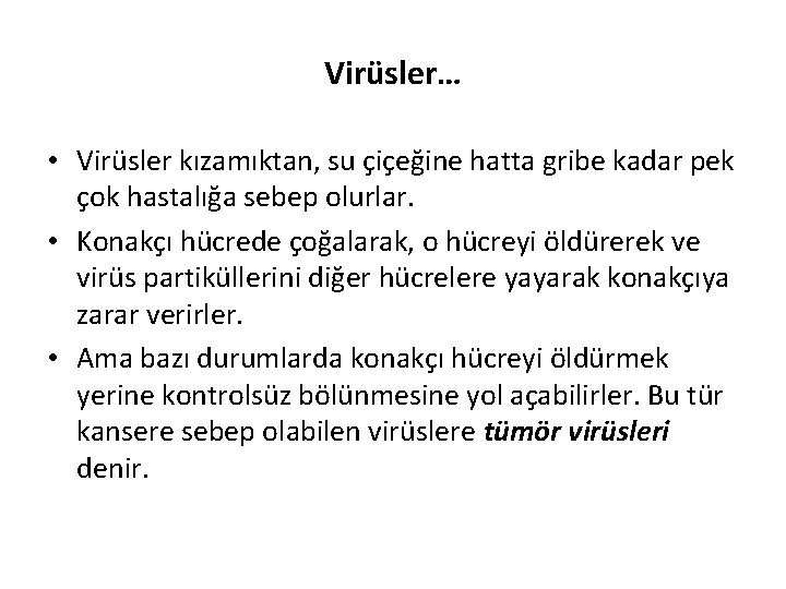 Virüsler… • Virüsler kızamıktan, su çiçeğine hatta gribe kadar pek çok hastalığa sebep olurlar.