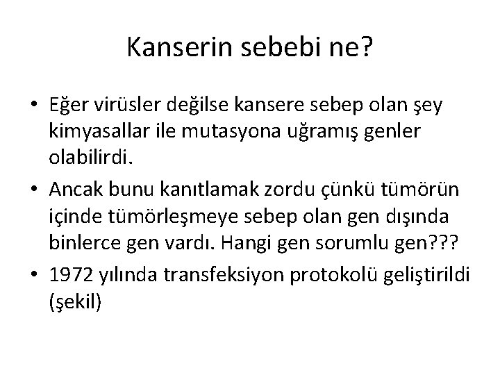 Kanserin sebebi ne? • Eğer virüsler değilse kansere sebep olan şey kimyasallar ile mutasyona